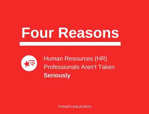 Four Reasons HR Professionals Aren’t Taken Seriously